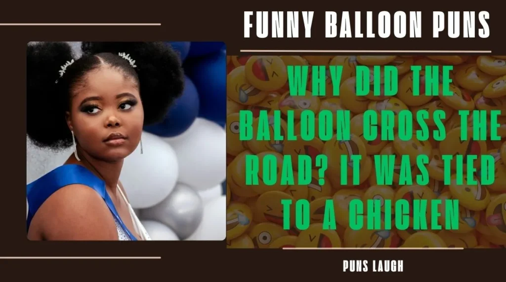 Why did the balloon cross the road? It was tied to a chicken