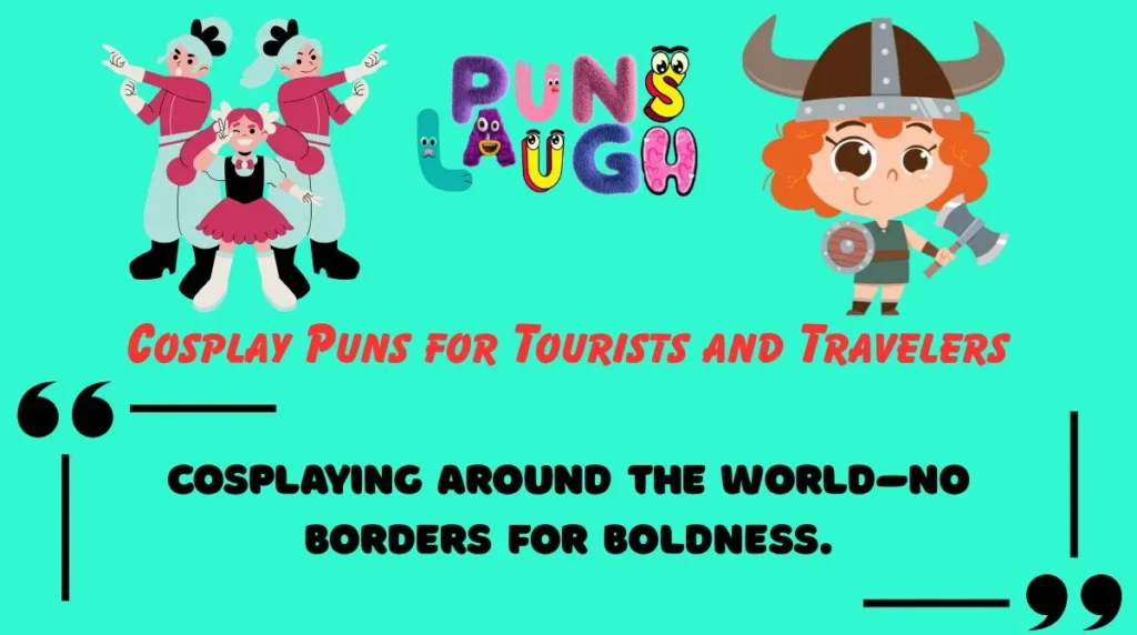 Cosplay Puns for Tourists and Travelers