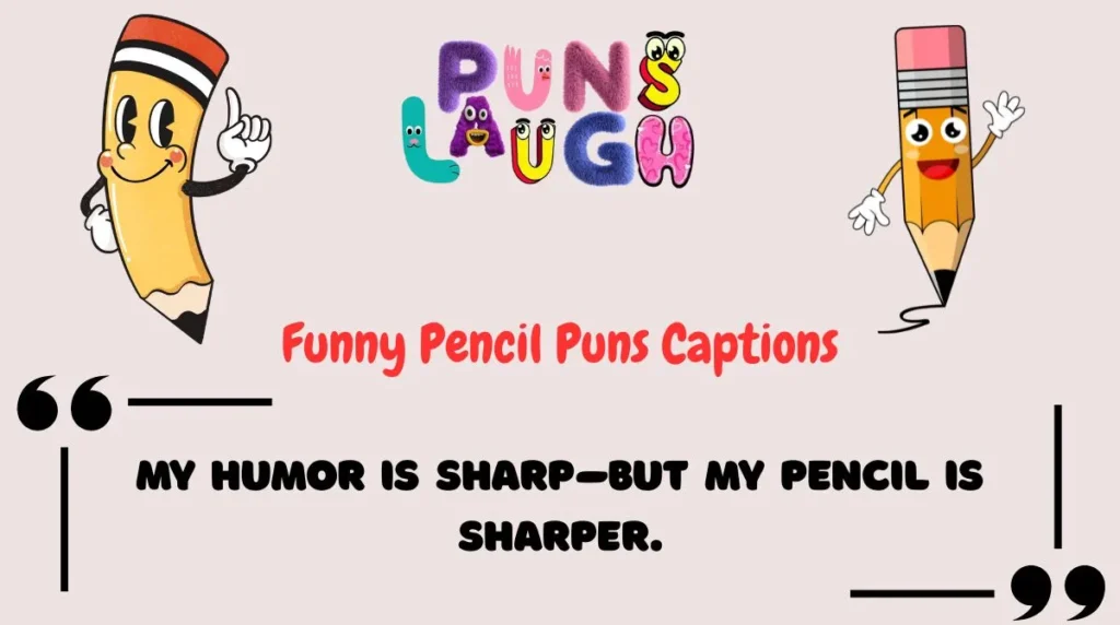 Funny Pencil Puns Captions