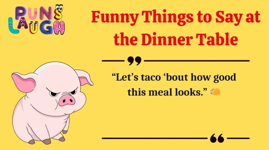 Funny Things to Say at the Dinner Table