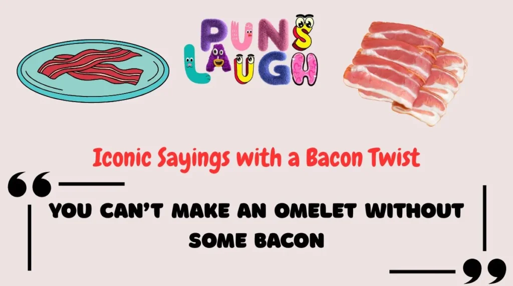 Iconic Sayings with a Bacon Twist