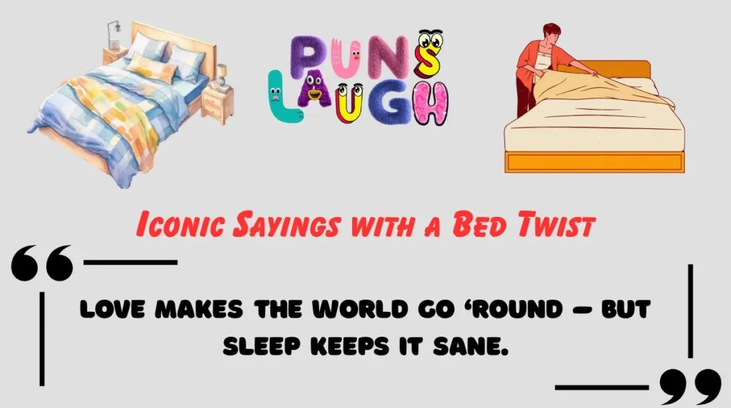 Iconic Sayings with a Bed Twist