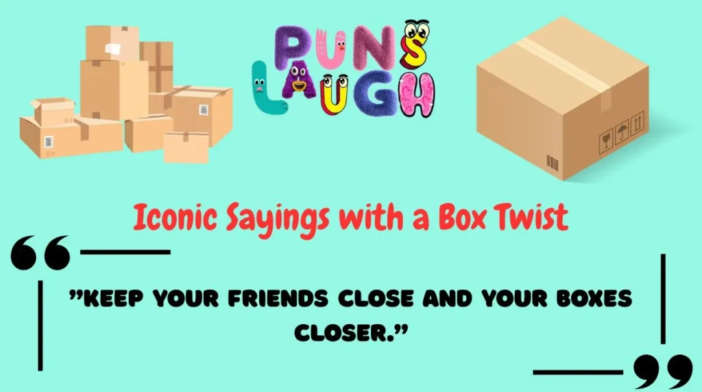 Iconic Sayings with a Box Twist