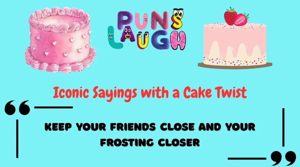 Iconic Sayings with a Cake Twist