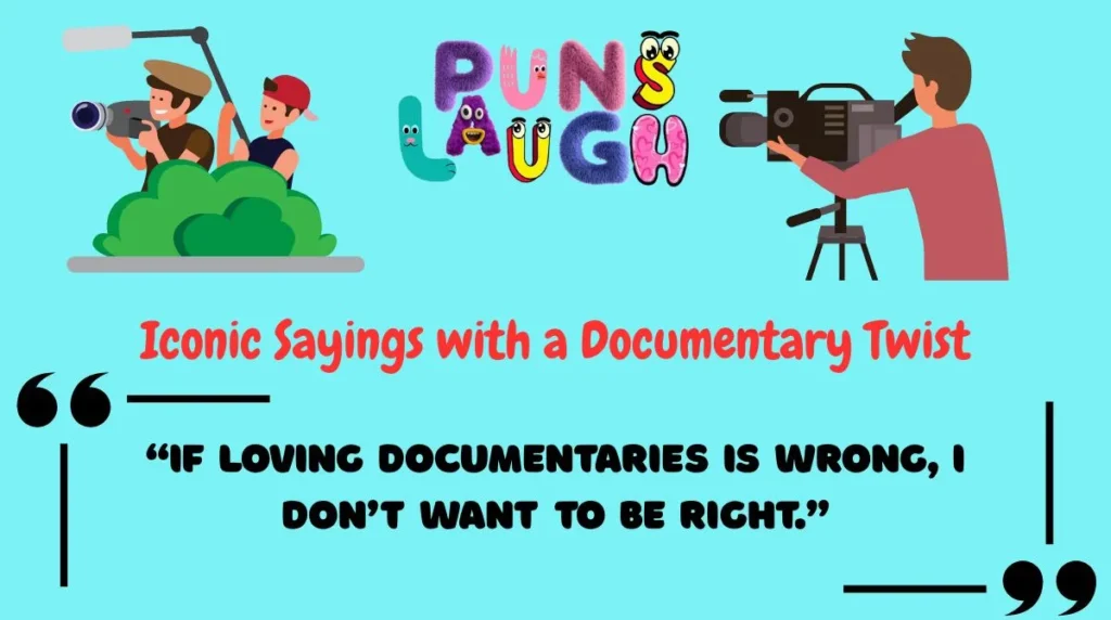 Iconic Sayings with a Documentary Twist