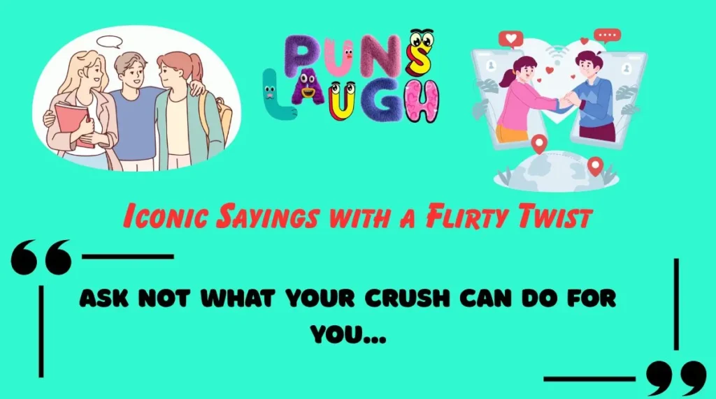 Iconic Sayings with a Flirty Twist