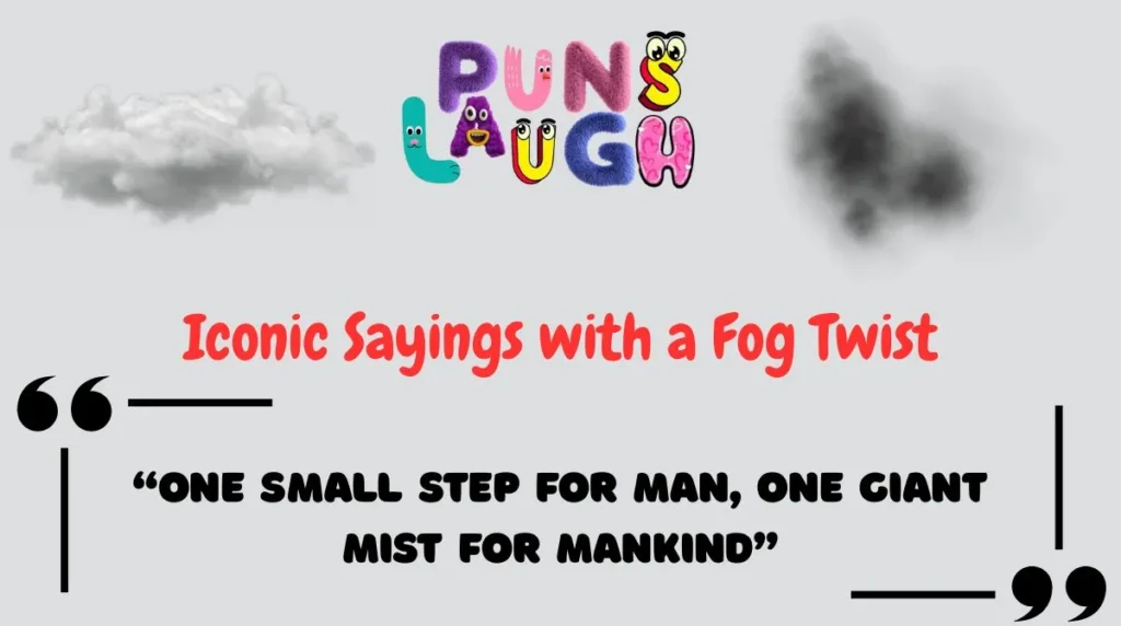 Iconic Sayings with a Fog Twist