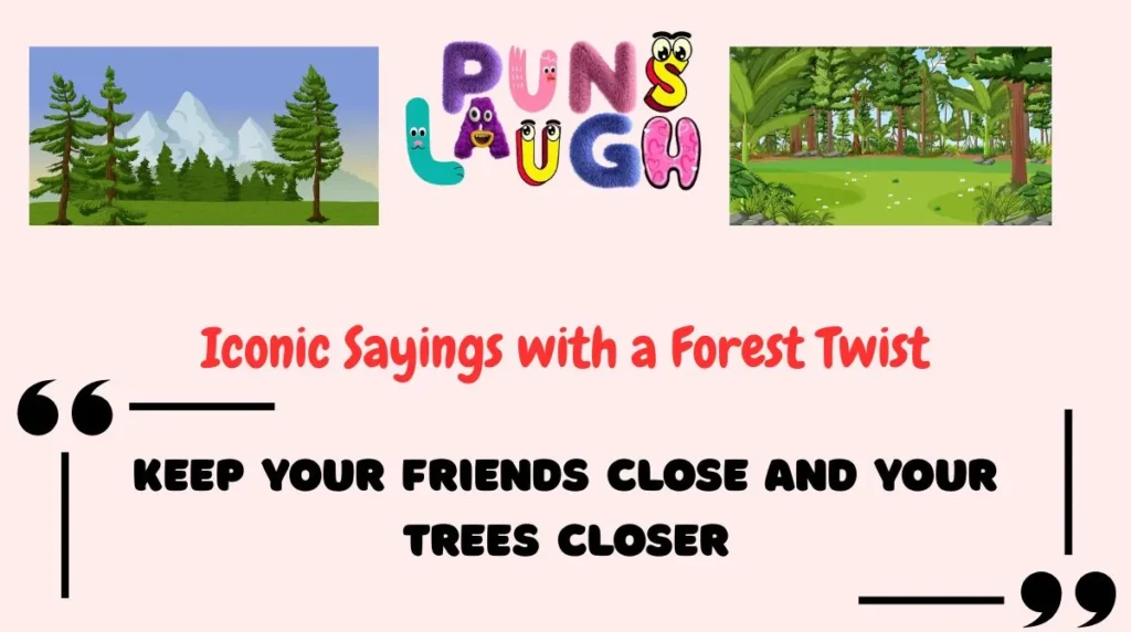 Iconic Sayings with a Forest Twist