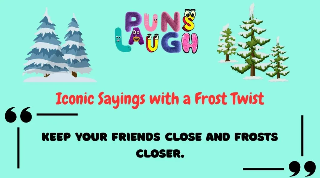 Iconic Sayings with a Frost Twist