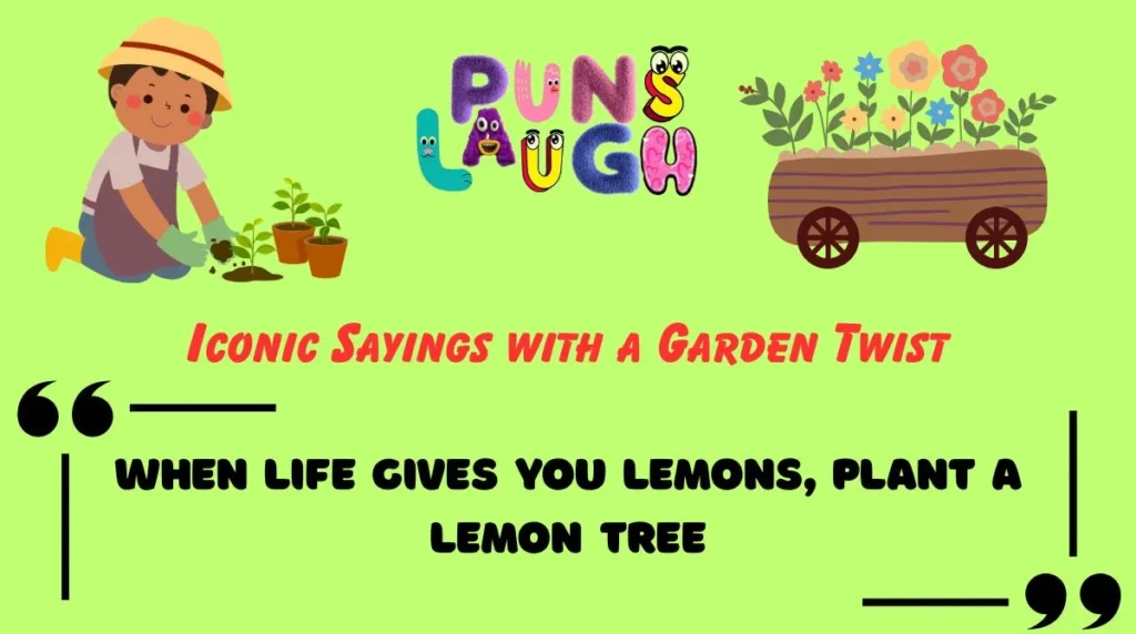 Iconic Sayings with a Garden Twist