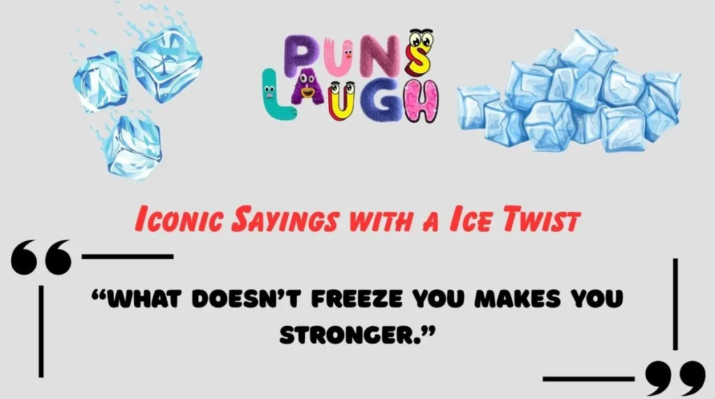 Iconic Sayings with a Ice Twist