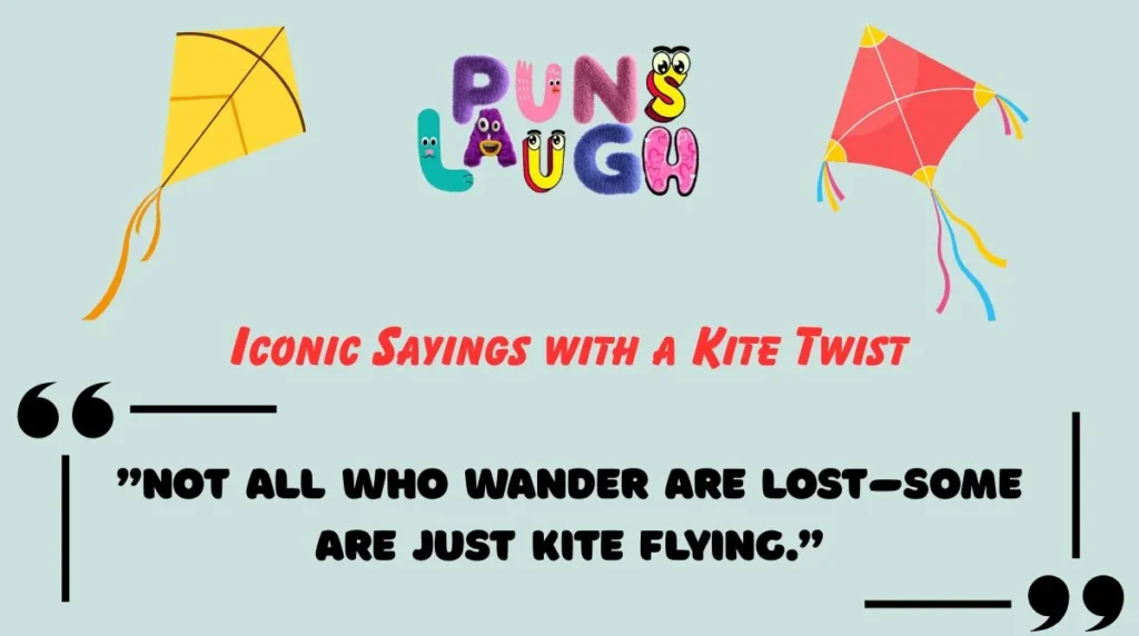 Iconic Sayings with a Kite Twist