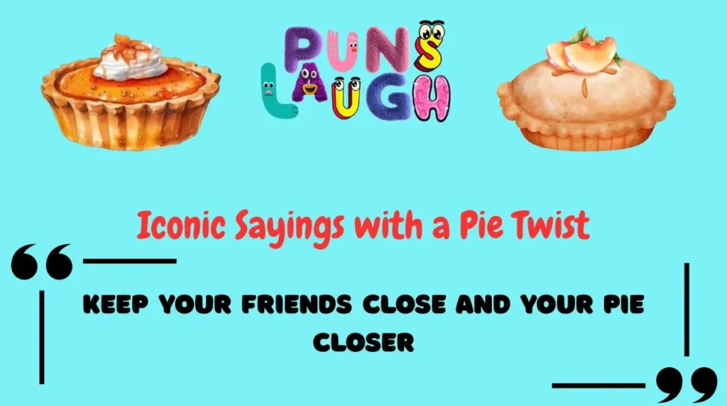 Iconic Sayings with a Pie Twist