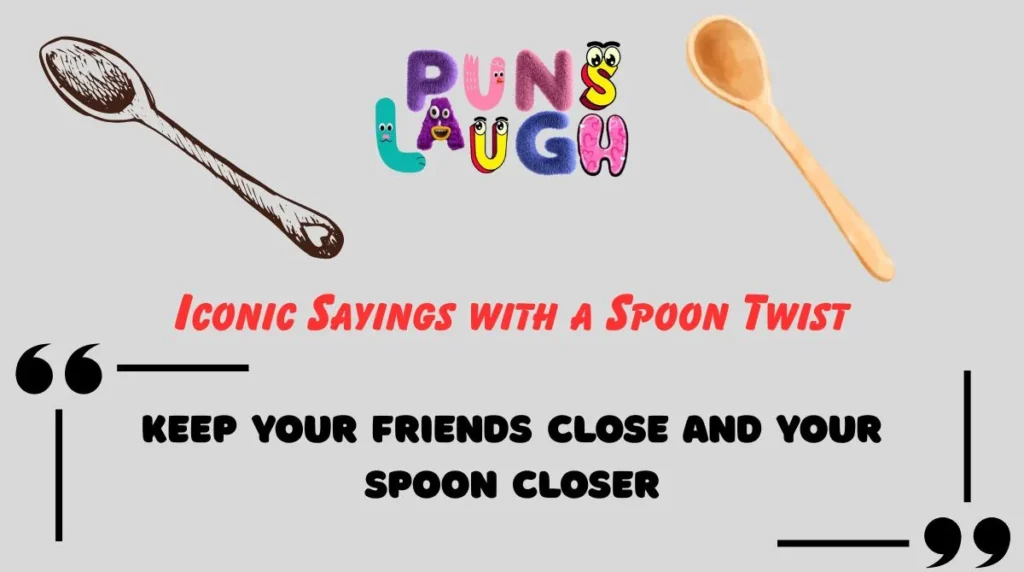 Iconic Sayings with a Spoon Twist