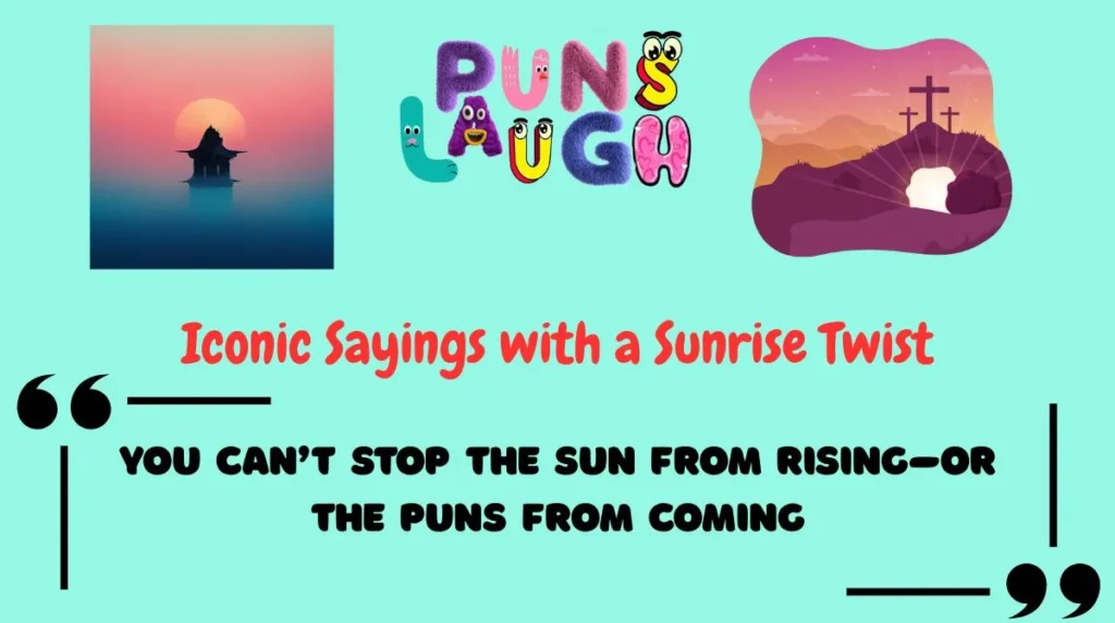 Iconic Sayings with a Sunrise Twist