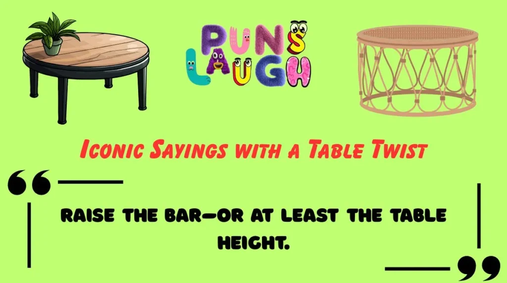 Iconic Sayings with a Table Twist