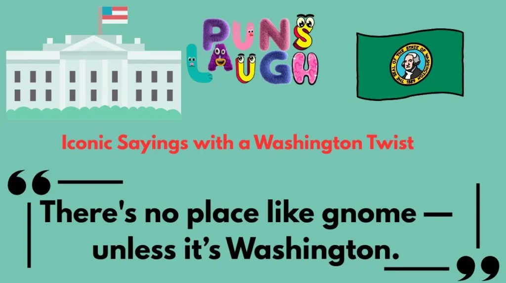 Iconic Sayings with a Washington Twist