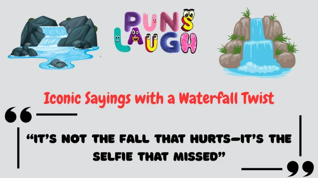 Iconic Sayings with a Waterfall Twist