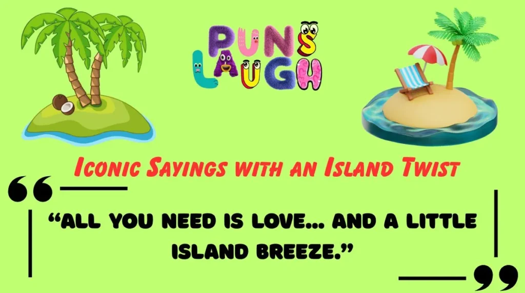 Iconic Sayings with an Island Twist