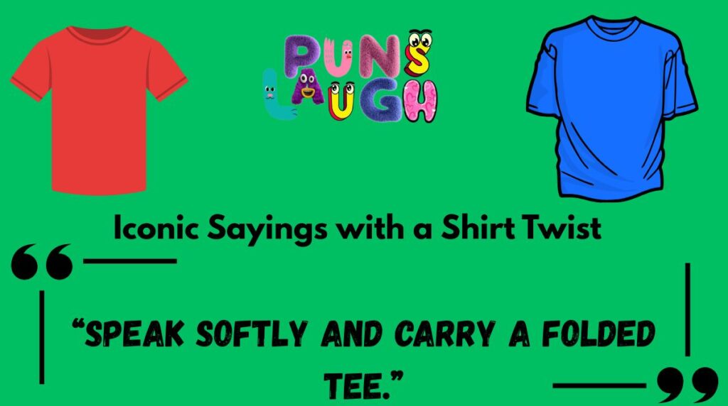 Iconic Sayings with a Shirt Twist