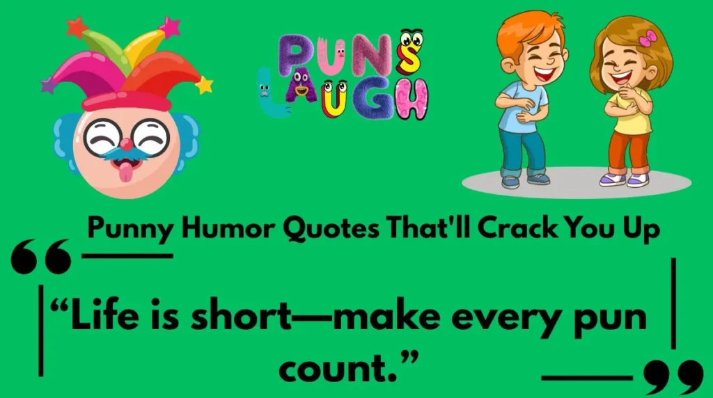 “Life is short—make every pun count.”