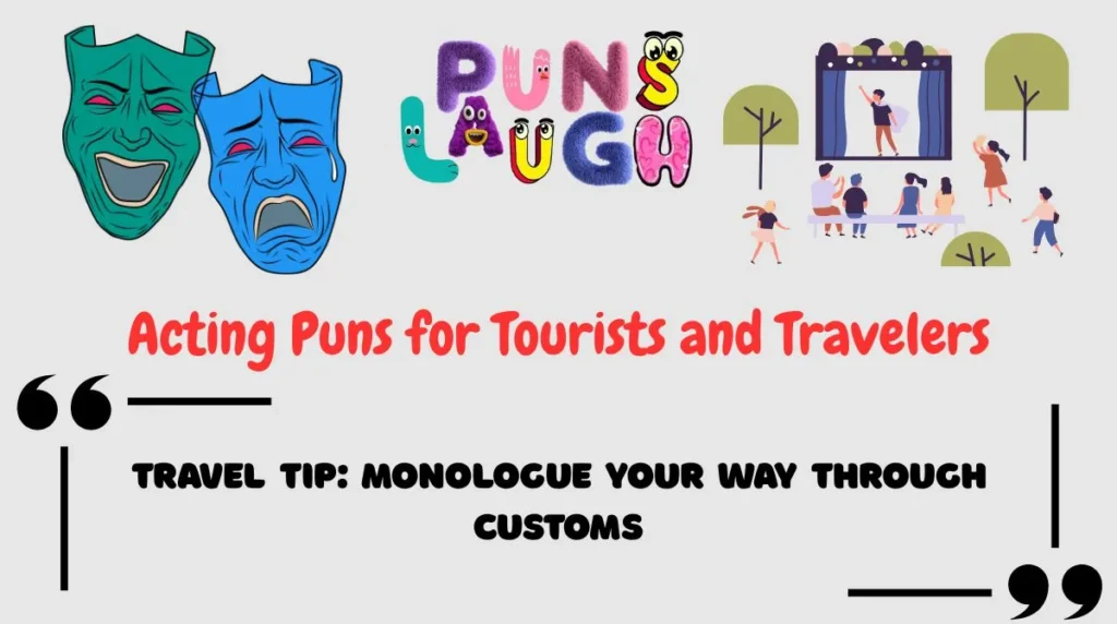 Acting Puns for Tourists and Travelers
