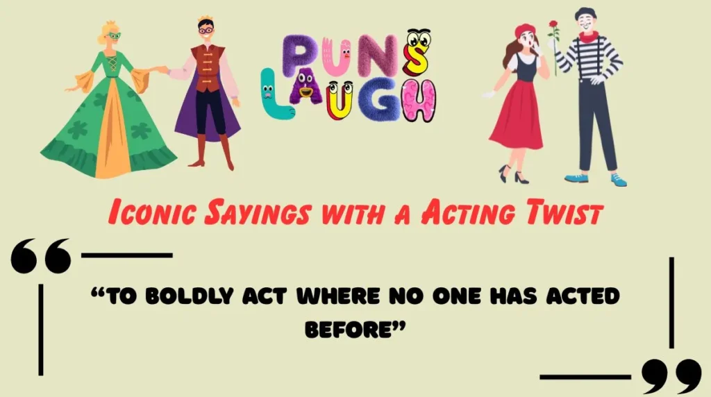 Iconic Sayings with a Acting Twist
