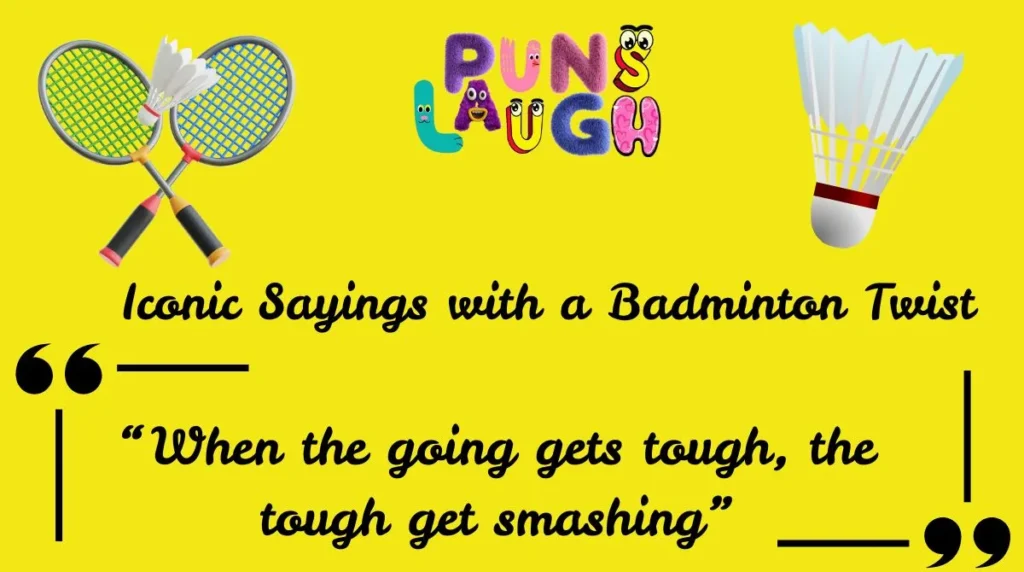 Iconic Sayings with a Badminton Twist