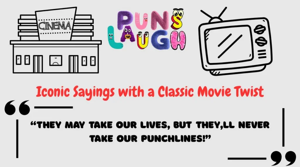 Iconic Sayings with a Classic Movie Twist