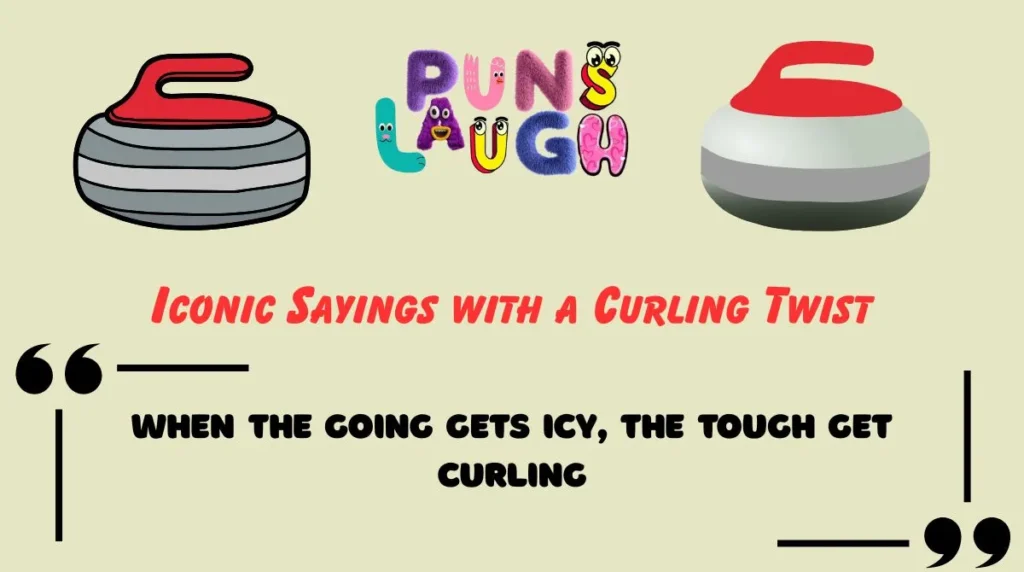 Iconic Sayings with a Curling Twist