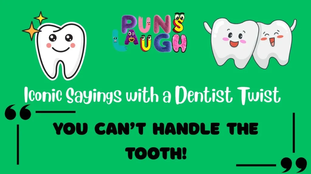 Iconic Sayings with a Dentist Twist