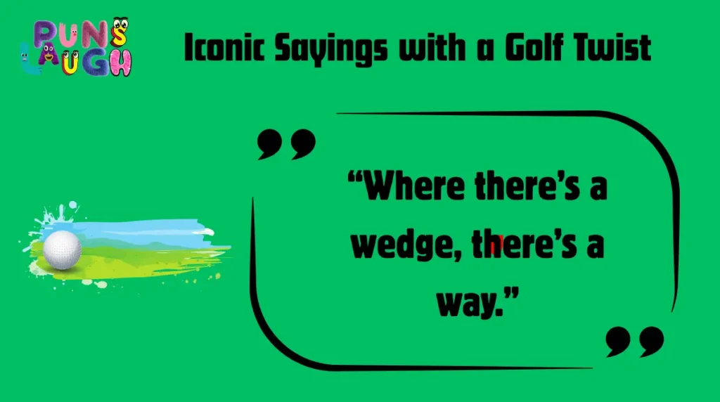 Iconic Sayings with a Golf Twist