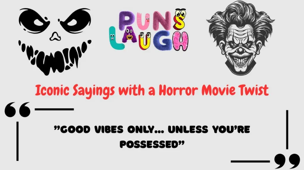 Iconic Sayings with a Horror Movie Twist