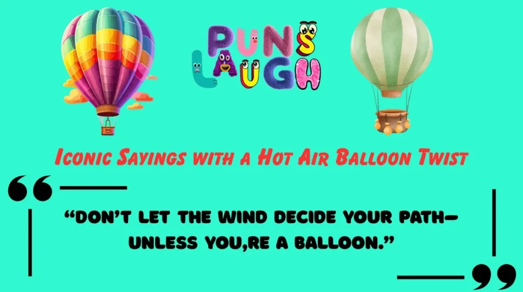 Iconic Sayings with a Hot Air Balloon Twist
