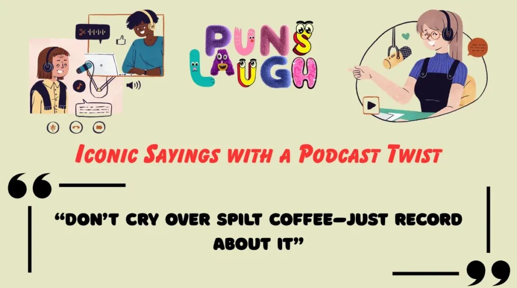 Iconic Sayings with a Podcast Twist