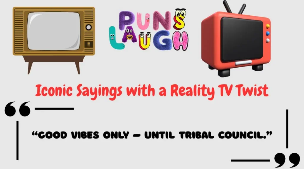 Iconic Sayings with a Reality TV Twist