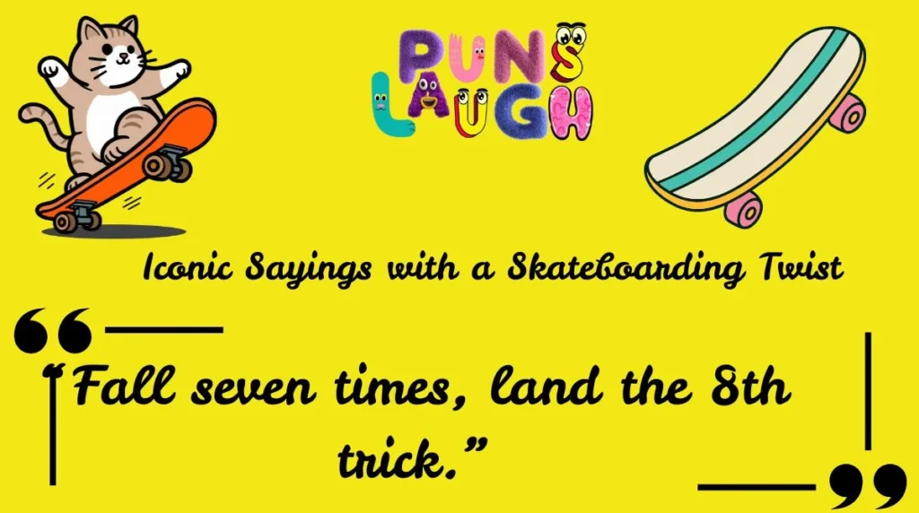 Iconic Sayings with a Skateboarding Twist