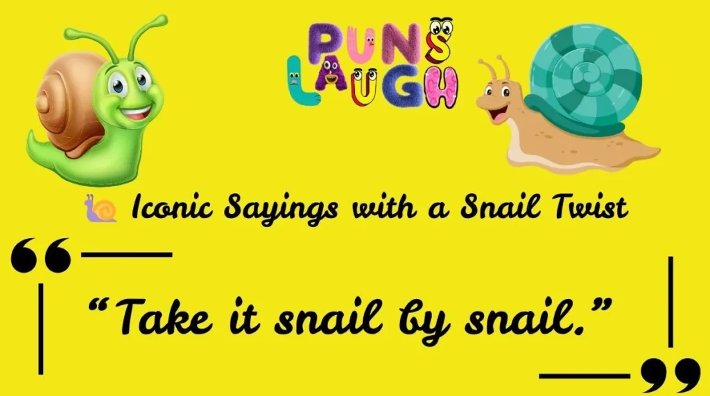  Iconic Sayings with a Snail Twist