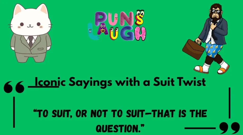 Iconic Sayings with a Suit Twist