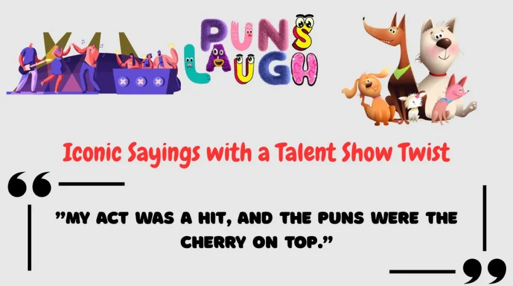 Iconic Sayings with a Talent Show Twist