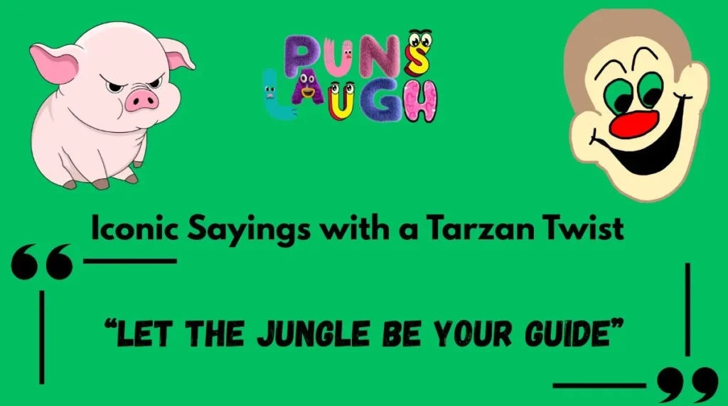 Iconic Sayings with a Tarzan Twist