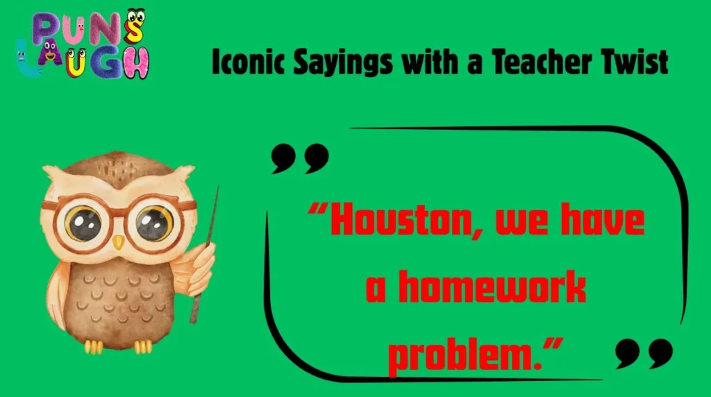 Iconic Sayings with a Teacher Twist