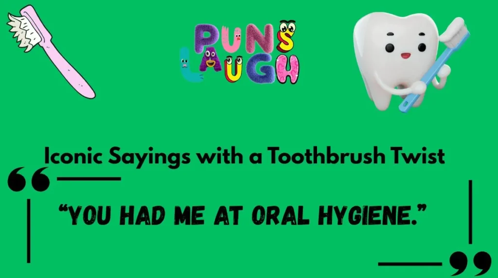Iconic Sayings with a Toothbrush Twist