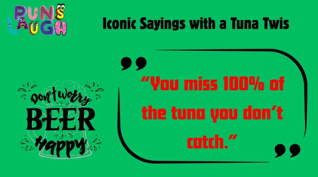 Iconic Sayings with a Tuna Twist