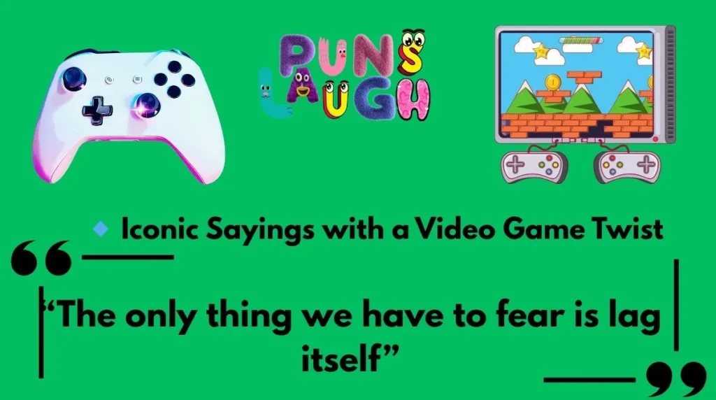  Iconic Sayings with a Video Game Twist