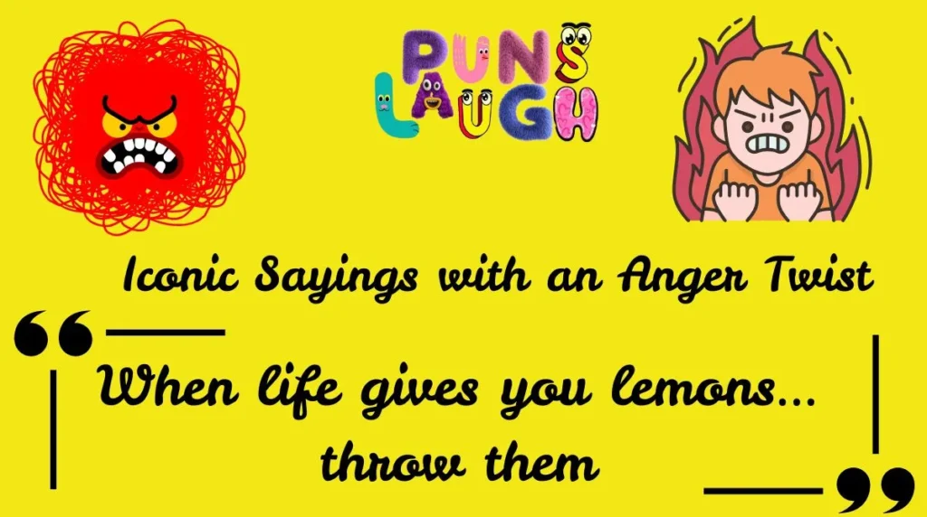 Iconic Sayings with an Anger Twist