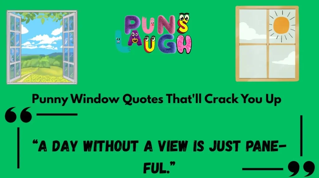 Punny Window Quotes That'll Crack You Up