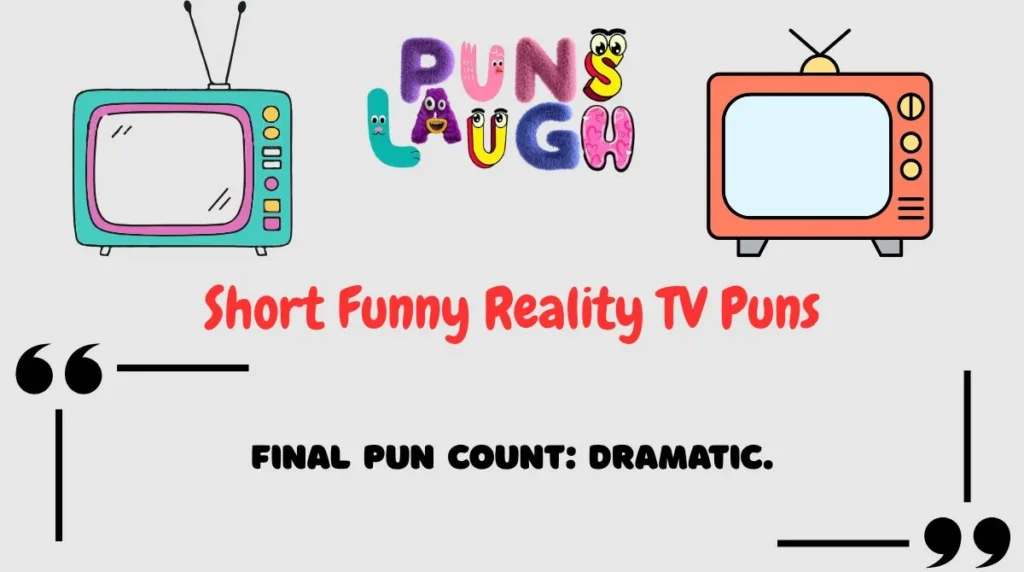 Short Funny Reality TV Puns