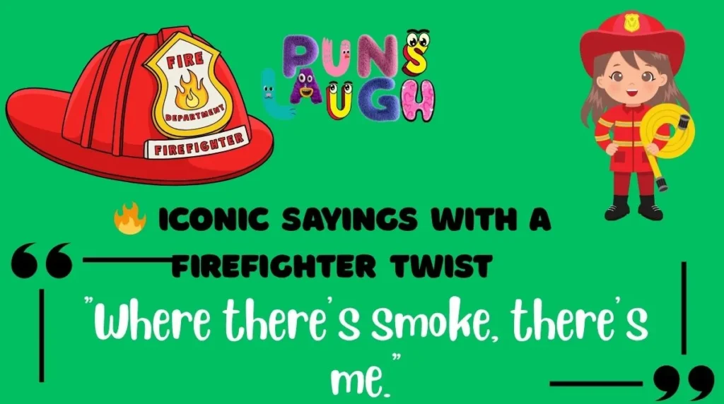  Iconic Sayings with a Firefighter Twist