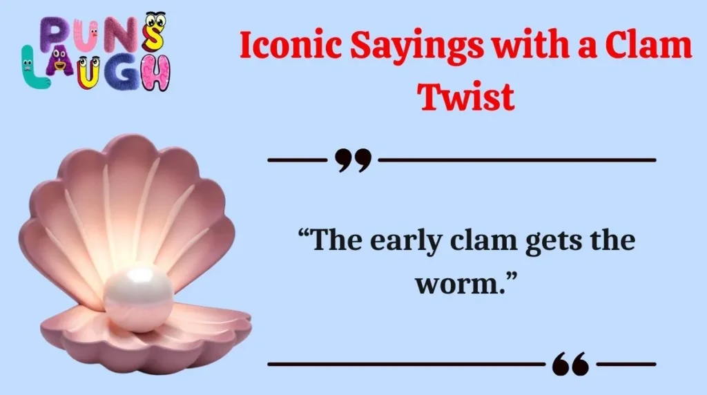 Iconic Sayings with a Clam Twist